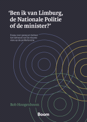 E-book, Ben ik van Limburg, de Nationale Politie of de minister?' : Essay over gezag en beheer ten behoeve van de nieuwe visie op de politiefunctie, Koninklijke Boom uitgevers