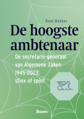 E-book, De hoogste ambtenaar : De secretaris-generaal van Algemene Zaken 1945-2023 : sfinx of spin?, Koninklijke Boom uitgevers
