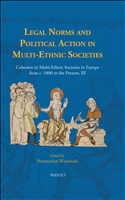 eBook, Legal Norms and Political Action in Multi-Ethnic Societies : Cohesion in Multi-Ethnic Societies in Europe from c. 1000 to the Present, III, Brepols Publishers