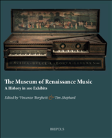 E-book, The Museum of Renaissance Music : A History in 100 Exhibits, Borghetti, Vincenzo, Brepols Publishers