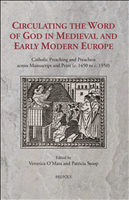 eBook, Circulating the Word of God in Medieval and Early Modern Europe : Catholic Preaching and Preachers across Manuscript and Print (c.1450 to c.1550), Brepols Publishers