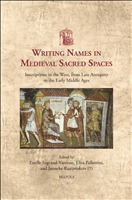 E-book, Writing Names in Medieval Sacred Spaces : Inscriptions in the West, from Late Antiquity to the Early Middle Ages, Brepols Publishers