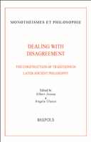 eBook, Dealing with Disagreement : The Construction of Traditions in Later Ancient Philosophy, Brepols Publishers