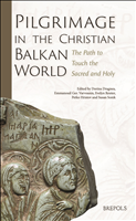 eBook, Pilgrimage in the Christian Balkan World : The Path to Touch the Sacred and Holy, Brepols Publishers