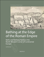 eBook, Bathing at the Edge of the Empire : Roman Baths and Bathing Habits in the North-Western Corner of Continental Europe, Brepols Publishers