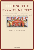 eBook, Feeding the Byzantine City : The Archaeology of Consumption in the Eastern Mediterranean (ca. 500-1500), Brepols Publishers