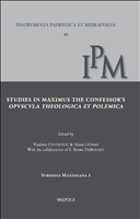 eBook, Studies in Maximus the Confessor's Opuscula Theologica et Polemica : Papers Collected on the Occasion of the Belgrade Colloquium on Saint Maximus, 3-4 February 2020, Brepols Publishers