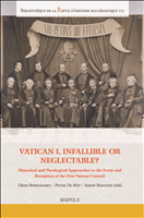 E-book, VaticanI, Infallible or Neglectable? : Historical and Theological Approaches to the Event and Reception of the First Vatican Council, BOSSCHAERT, Dries, Brepols Publishers
