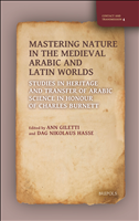 E-book, Mastering Nature in the Medieval Arabic and Latin Worlds : Studies in Heritage and Transfer of Arabic Science in Honour of Charles Burnett, Giletti, Ann., Brepols Publishers