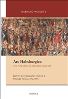 E-book, Ars Habsburgica : New Perspectives on Sixteenth-Century Art, Soen, Violet, Brepols Publishers