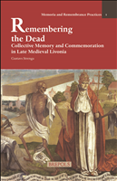 E-book, Remembering the Dead : Collective Memory and Commemoration in LateMedievalLivonia, Brepols Publishers