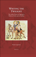 eBook, Writing the Twilight : The Arabic Poetics of Ageing in Medieval Sicily and al-Andalus, Carpentieri, Nicola, Brepols Publishers