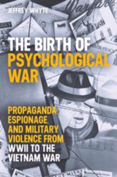 E-book, The Birth of Psychological War : Propaganda, Espionage, and Military Violence from WWII to the Vietnam War, The British Academy