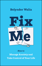E-book, Fix Me : How to Manage Anxiety and Take Control of Your Life, Capstone