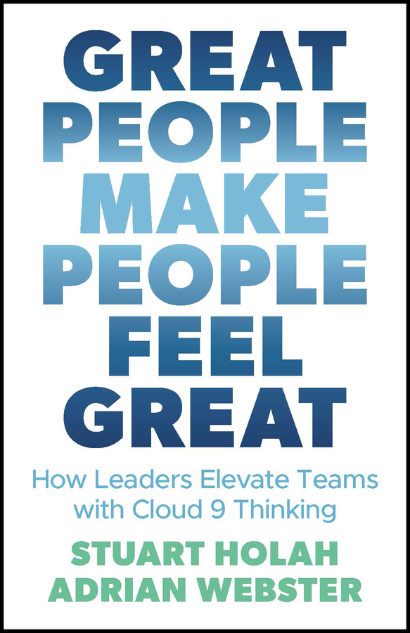 eBook, Great People Make People Feel Great : How Leaders Elevate Teams with Cloud 9 Thinking, Capstone