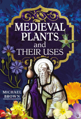 E-book, Medieval Plants and their Uses, Brown, Michael, Casemate Group
