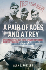 E-book, A Pair of Aces and a Trey : 1st Lieutenants William P. Erwin, Arthur E. Easterbrook, and Byrne V. Baucom: America's Top Scoring World War I Observation Pilot and Observers, Casemate Group