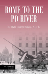 E-book, Rome to the Po River : The 362nd Infantry Division, 1944-45, Casemate Group