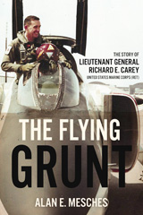 E-book, The Flying Grunt : The Story of Lieutenant General Richard E. Carey, United States Marine Corps (Ret), Mesches, Alan E., Casemate Group