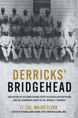 E-book, Derricks' Bridgehead : The History of the 92nd Division, 597th Field Artillery Battalion, and the Leadership Legacy of Col. Wendell T. Derricks, Clark, Lt. Col. Major, Casemate Group