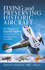 E-book, Flying and Preserving Historic Aircraft : The Memoirs of David Ogilvy OBE, Vice-President of the Historic Aircraft Association, Casemate Group