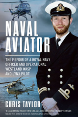 E-book, Naval Aviator : The Memoir of a Royal Navy Officer and Operational Westland Wasp and Lynx Pilot, Taylor, Chris, Casemate Group