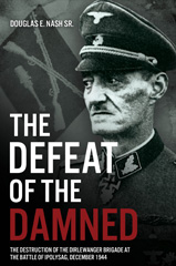 E-book, The Defeat of the Damned : The Destruction of the Dirlewanger Brigade at the Battle of Ipolysag, December 1944, Nash, Douglas E., Casemate Group