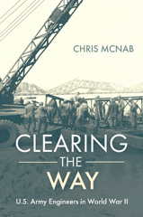 eBook, Clearing the Way : U.S. Army Engineers in World War II, McNab, Chris, Casemate Group