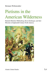 eBook, Pietisms in the American Wilderness : Heinrich Melchior Mühlenberg, David Zeisberger, and their Missions in Eighteenth-Century North America, Casemate Group