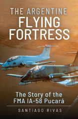 E-book, The Argentine Flying Fortress : The Story of the FMA IA-58 Pucará, Casemate Group