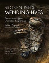 eBook, Broken Pots, Mending Lives : The Archaeology of Operation Nightingale, Osgood, Richard, Casemate Group