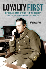 E-book, Loyalty First : The Life and Times of Charles A. Willoughby, MacArthur's Chief Intelligence Officer, Foy, David A., Casemate Group