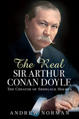 E-book, The Real Sir Arthur Conan Doyle : The Creator of Sherlock Holmes, Norman, Andrew, Casemate Group