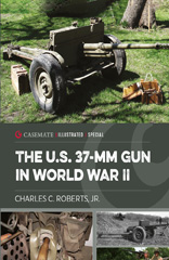 E-book, The U.S. 37-mm Gun in World War II, Roberts, Charles C., Casemate Group