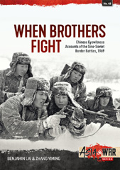 E-book, When Brothers Fight : Chinese Eyewitness Accounts of the Sino-Soviet Border Battles, 1969, Benjamin Lai., Casemate Group