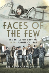 E-book, Faces of the Few : The Battle for Survival in the Summer of 1940, Dilip Sarkar, Casemate Group