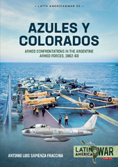 E-book, Azules y Colorados : Armed Confrontations in the Argentine Armed Forces, 1962-1963, Antonio Luis Sapienza Fracchia, Casemate Group