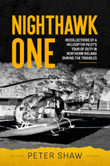 E-book, Nighthawk One : Recollections of a Helicopter Pilot's Tour of Duty in Northern Ireland during the Troubles, Peter Shaw, Casemate Group