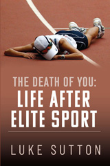 E-book, The Death of You : Life After Elite Sport, Luke Sutton, Casemate Group