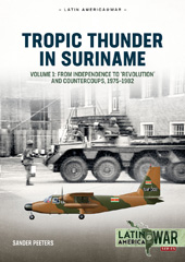 eBook, Tropic Thunder in Suriname : From Independence to 'Revolution' and Countercoups, 1975-1982, Sander Peeters, Casemate Group