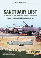 E-book, Sanctuary Lost : Portugal's Air War for Guinea 1961-1974 : Debacle to Deadlock, 1966-1972, Matthew M Hurley, Casemate Group