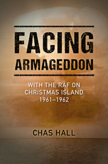 E-book, Facing Armageddon : With the RAF on Christmas Island 1961-1962, Chas Hall, Casemate Group