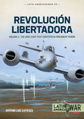 eBook, Revolución Libertadora : The 1955 Coup that Overthrew President Perón, Antonio Luis Sapienza Fracchia, Casemate Group