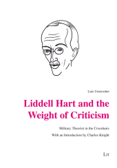 eBook, Liddell Hart and the Weight of Criticism : Military Theorist in the Crosshairs : With an Introduction by Charles Knight, Casemate Group