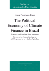 E-book, The Political Economy of Climate Finance in Brazil : How actors and their ideas shape institutions : The case of the Amazon Fund and the ABC Programme for Low-Carbon Agriculture, Casemate Group