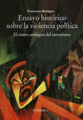 eBook, Ensayo histórico sobre la violencia política : El rostro ambiguo del terrorismo, Ediciones Cátedra