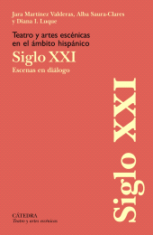 eBook, Teatro y artes escénicas en el ámbito hispánico. Siglo XXI : Escenas en diálogo, Ediciones Cátedra