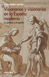 E-book, Visionarios y visionarias en la España moderna : La política y el espíritu, Ediciones Cátedra