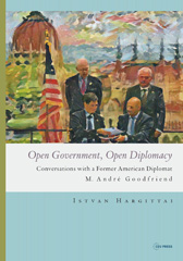 eBook, Open Government, Open Diplomacy : Conversations with a Former American Diplomat M. André Goodfriend, Hargittai, István, Central European University Press