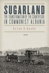 E-book, Sugarland : The Transformation of the Countryside in Communist Albania, Hoxha, Artan R., Central European University Press
